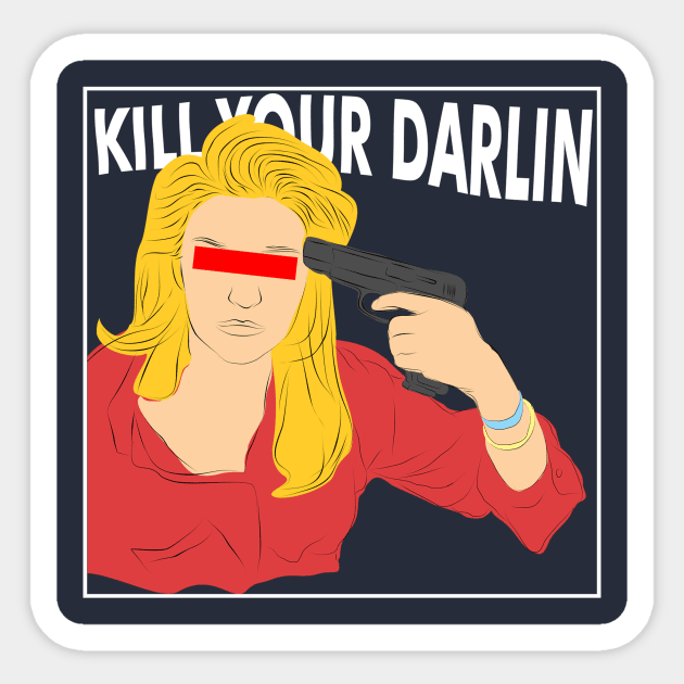 Kill Your Darling Sticker by Deadframe